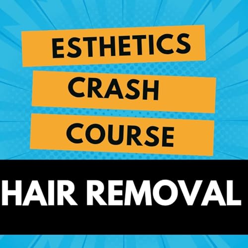 Esthetics Crash Course: Hair Removal Skills