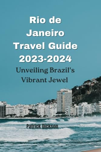 Rio de Janeiro Travel Guide 2023-2024: Unveiling Brazil's Vibrant Jewel