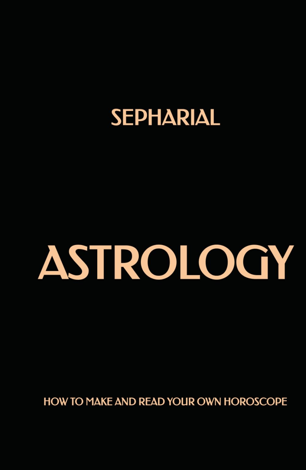 Astrology: How to Make and Read Your Own Horoscope