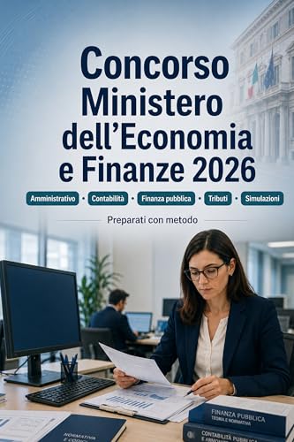 Concorso Ministero dell'Economia e Finanze 2026: Diritto amministrativo, contabilità pubblica, economia, finanza pubblica, tributi, informatica e simulazioni