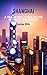 SHANGHAI: A Traveler's Guide to the Pearl of the Orient (BUDGET TRAVEL GUIDE FOR TOURIST Book 1)