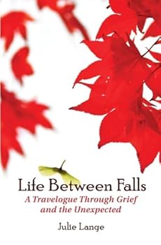 Paperback Life Between Falls: A Travelogue Through Grief and the Unexpected Book