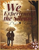 We Experienced the Silence: Two Souls Discovering That Love Can Still Find Them B0HDM4DN4Z Book Cover
