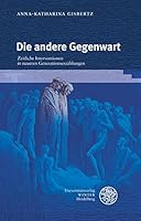 Die Andere Gegenwart: Zeitliche Interventionen in Neueren Generationserzahlungen 382536979X Book Cover