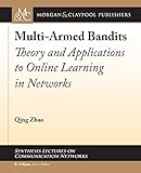 Multi-Armed Bandits: Theory and Applications to Online Learning in Networks (Synthesis Lectures on Communication Networks, 22)