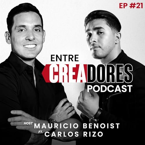#25. ¿Por Qué Atraes Malas Relaciones? La Respuesta Está en Tu Herida: Carlos Rizo | Entre Creadores Podcast con Mauricio Benoist Podcast Por arte de portada