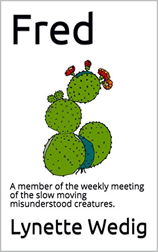 Fred: A member of the weekly meeting of the slow moving misunderstood creatures. (English Edition)