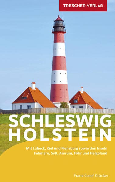 Reiseführer Schleswig-Holstein: Mit Lübeck, Kiel und Flensburg sowie den Inseln Fehmarn, Sylt, Amrum, Föhr und Helgoland