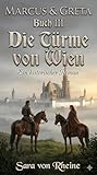 Die Türme von Wien: Marcus & Greta — Ein historischer Roman (Band 3)