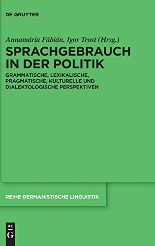 Preisvergleich Produktbild Sprachgebrauch in der Politik: Grammatische, lexikalische, pragmatische, kulturelle und dialektologische Perspektiven (Reihe Germanistische Linguistik, 319, Band 319)