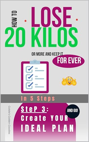 HOW to Lose 20 Kilos or More & Keep It For Ever! The 5 Most Important Steps: STEP 3: Create Your IDEAL PLAN - The importance of a tailor-made plan for your massive weight loss (English Edition)