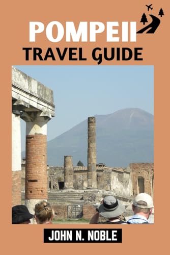 Bild: Pompeii Travel Guide: Plan Better, Walk Smarter, See More With Practical Itineraries, Local Food, And Transport Tips (John N. Noble's Journeys That Stays With You) f�r 17,19 EUR bei amazon.de