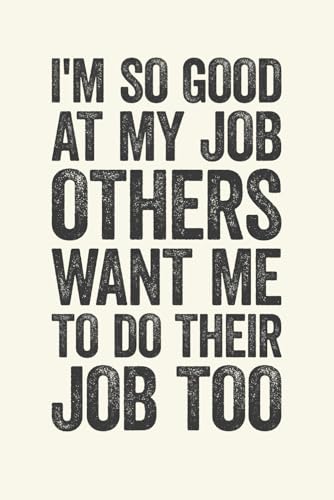 I'm So Good At My Job, Others Want Me To Do Their Job Too: 6 x 9 Blank Lined Notebook Journal Cream - Funny Saying Sarcastic Work Gag Gift for Office Coworkers, Employees, Adults, Boss image 2