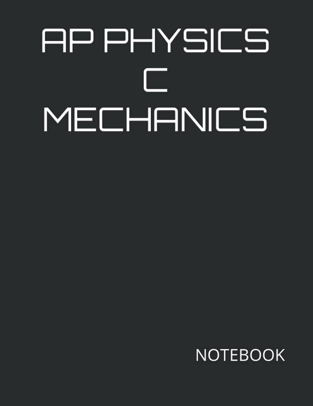 AP PHYSICS C MECHANICS: NOTEBOOK- 200 Ruled College Line Pages, 8.5" x 11" | Advanced Placement Student Notes Multi Purpose Quality Journal for ... Spills | Award Gifts for Students Teachers