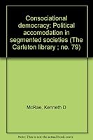 Consociational democracy: Political accomodation in segmented societies (The Carleton library ; no. 79) 0771097794 Book Cover