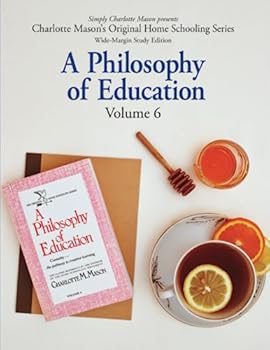 A Philosophy of Education (Wide-Margin Study Edition): Volume 6: Curiosity—the Pathway to Creative Learning (Charlotte Mason’s Original Home Schooling Series)