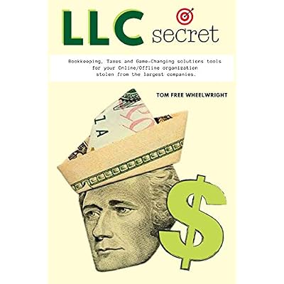 LLC Secret: Bookkeeping, Taxes and Game-Changing Solutions tools for your Online/Offline Organization Stolen From the Largest Companies