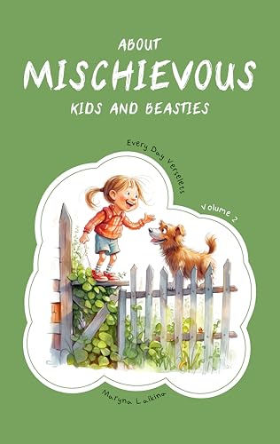 About Mischievous Kids and Beasties. Every Day Verselets. Volume 2: Illustrated Kids Book (Ages 2-5) (English Edition)