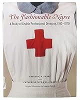 The Fashionable Nurse: A Study of Stylish Professional Dressing, 1910 - 1970 0983957355 Book Cover