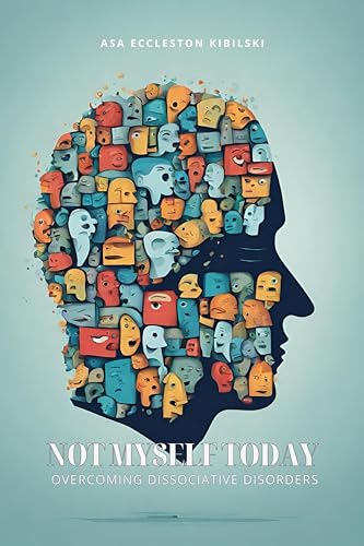 Not Myself Today: Overcoming Dissociative Disorders: Practical Strategies to Find Ground