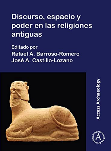 Discurso, espacio y poder en las religions antiguas (Access Archaeology)