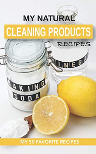 MY NATURAL CLEANING PRODUCTS RECIPES : MY 50 FAVORITE RECIPES: My blank notebook to write all my natural homemade cleaning products recipes for a greener and eco-friendly home