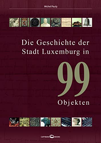 Die Geschichte der Stadt Luxemburg in 99 Objekten - Michel Pauly Kartoniert (TB)