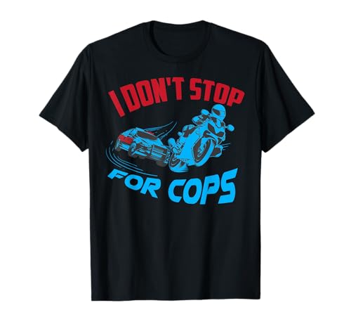 I Don't Stop For Cops Shirt | Cute Motorcycle Lovers Gift T-Shirt