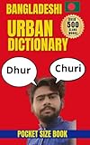Bangladeshi Urban Dictionary: 500 Bangladeshi Slang Words with Real Examples and English Translations (Urban Slang Dictionary)