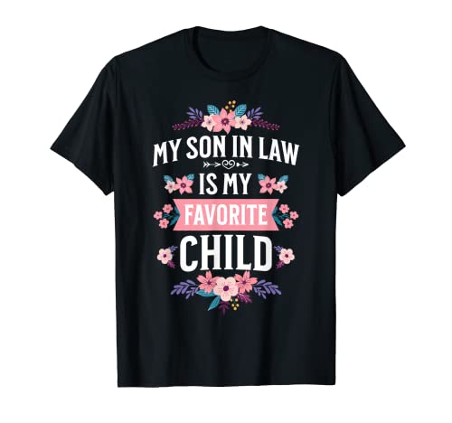 My Son In Law Is My Favorite Child Funny Family Humor Floral T-Shirt