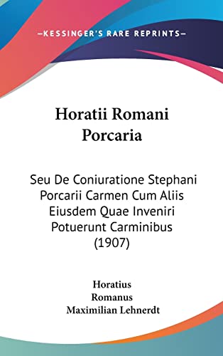Horatii Romani Porcaria: Seu De Coniuratione Stephani Porcarii Carmen Cum Aliis Eiusdem Quae Inveniri Potuerunt Carminibus (1907) (English and Latin Edition)