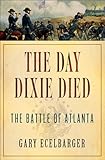 The Day Dixie Died: The Battle of Atlanta