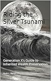 Riding the Silver Tsunami: Generation X's Guide to Inherited Wealth Preservation