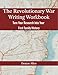 The Revolutionary War Writing Workbook: Turn Your Research Into Your First Family History