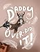 Daddy Over-Did It (Daddy Over-Did It! Creative Adventures Book 1)