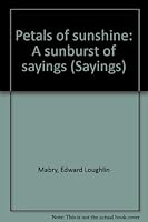 Petals of sunshine: A sunburst of sayings B0006YG5K4 Book Cover