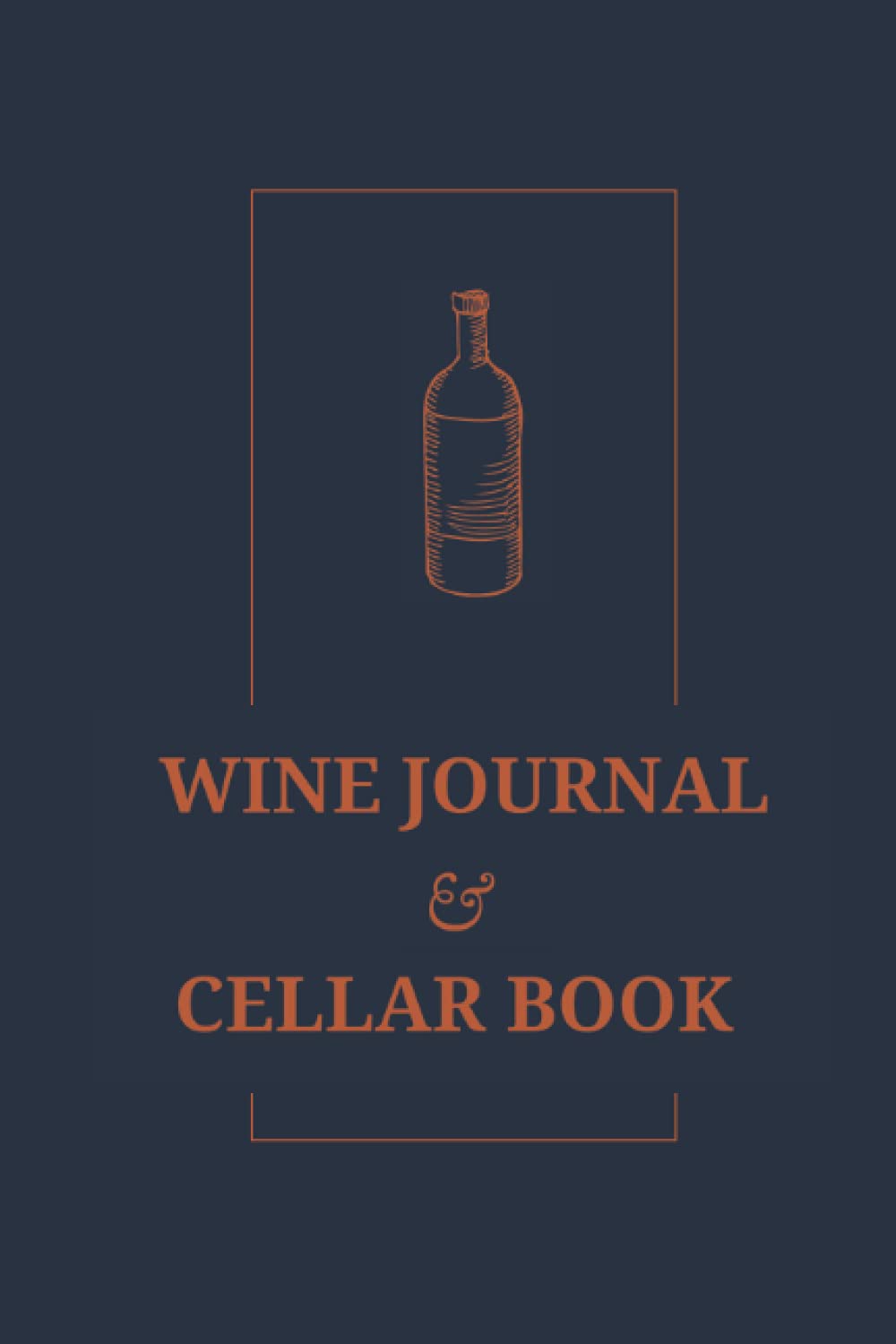 Wine Journal and Cellar Book: Notebook to Record Both Wine Tasting and What's in You Cellar