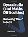 Knowing Their Needs: Dyscalculia and Maths Difficulties (Knowing Their Needs (SENDCO Solutions Support Series))