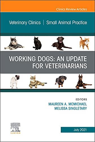 Working Dogs: An Update for Veterinarians, An Issue of Veterinary Clinics of North America: Small Animal Practice (Volume 51-4) (The Clinics: Veterinary Medicine, Volume 51-4)