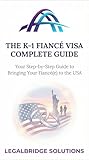 The K-1 Fiancé Visa Complete Guide: Your Step-by-Step Guide to Bringing Your Fiancé(e) to the USA (The Legal Bridge Solutions) (English Edition)