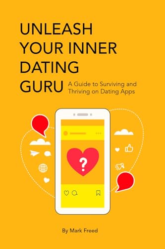 Unleash Your Inner Dating Guru: A Guide to Surviving and Thriving on Dating Apps