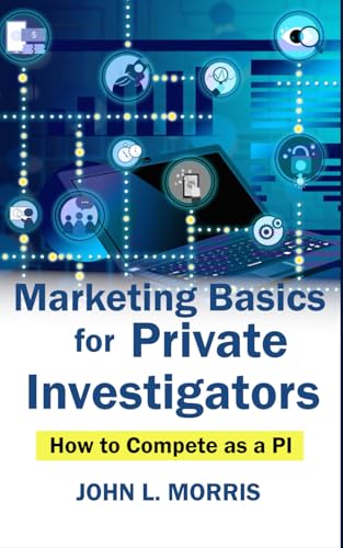 Marketing Basics for Private Investigators: How to Compete as a PI (How to be a Private Investigator)