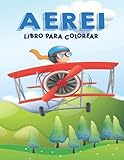  Libro da colorare di aerei: Un libro da colorare sugli aerei per bambini e ragazzi dai 4 agli 8 anni con 30 bellissime pagine di aerei da colorare