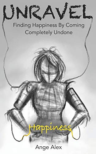 Unravel: Finding Happiness by Coming Completely Undone