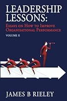 Leadership Lessons Volume 2: Essays on How to Improve Organisational Performance (Decision-making) 1699181160 Book Cover
