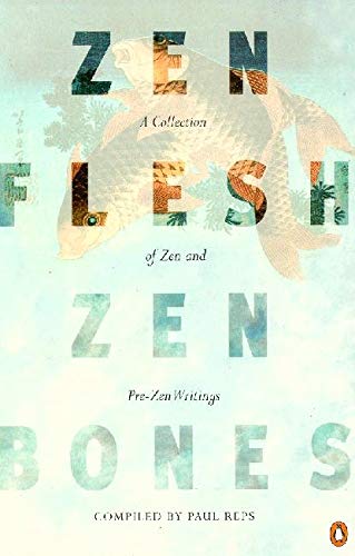 Zen Flesh. Zen Bones: A Collection of Zen and Pre-zen Writings (Arkana)