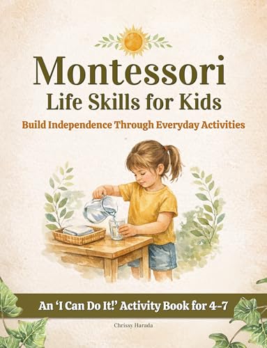 Montessori Life Skills for Kids: Build Independence Through Everyday Activities (Montessori Activity & Guide Books For Kids) (English Edition)