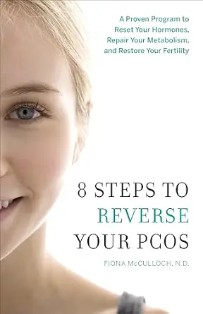 8 Steps to Reverse Your PCOS: A Proven Program to Reset Your Hormones, Repair Your Metabolism, and Restore Your Fertility 8 Steps to Reverse Your PCOS: A Proven Program to Reset Your Hormones, Repair Your Metabolism, and Restore Your Fertility book cover