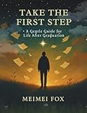 Take the First Step: A Gentle Guide for Life After Graduation