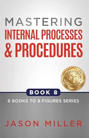 Mastering Internal Processes and Procedures (8 Books to 8 Figures)